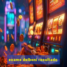 exame delboni resultado